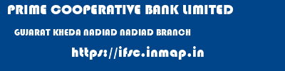 PRIME COOPERATIVE BANK LIMITED  GUJARAT KHEDA NADIAD NADIAD BRANCH  ifsc code